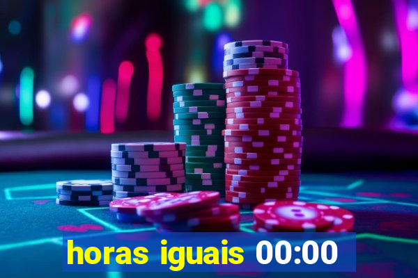 horas iguais 00:00